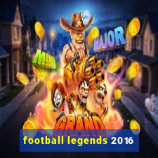 football legends 2016